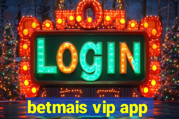 betmais vip app